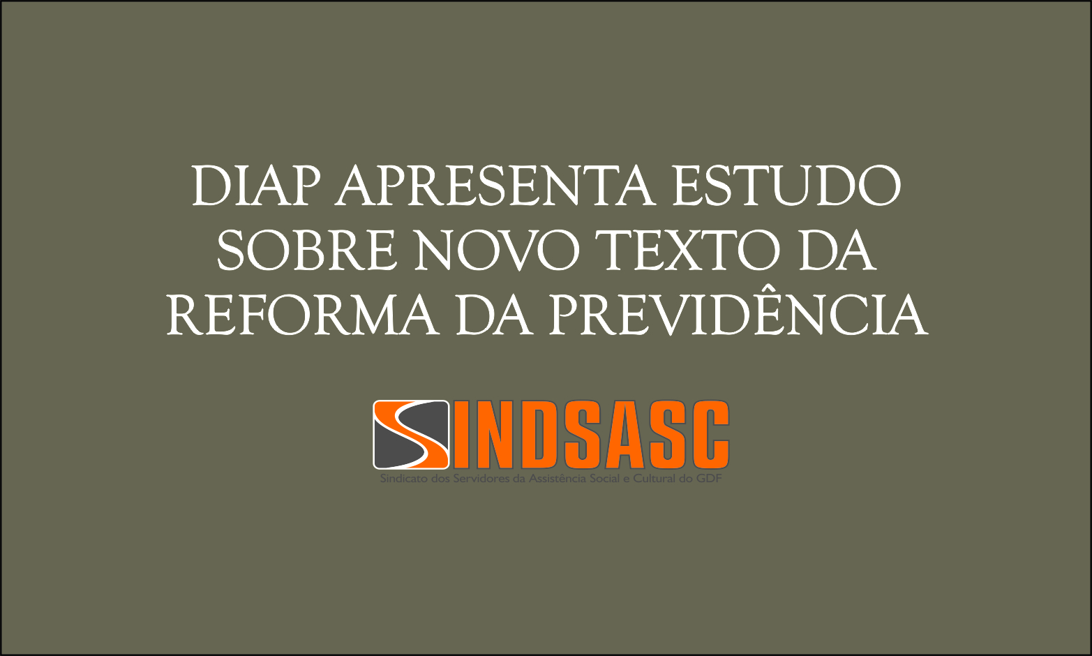 DIAP APRESENTA ESTUDO SOBRE NOVO TEXTO DA REFORMA DA PREVIDÊNCIA