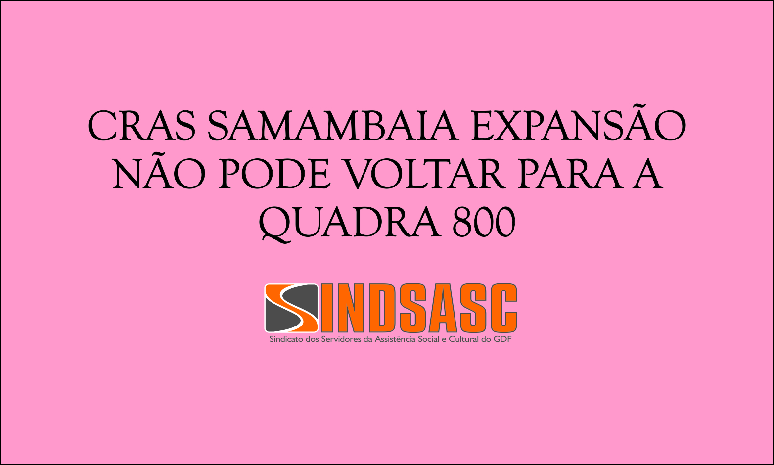 CRAS SAMAMBAIA EXPANSÃO NÃO PODE VOLTAR PARA A QUADRA 800