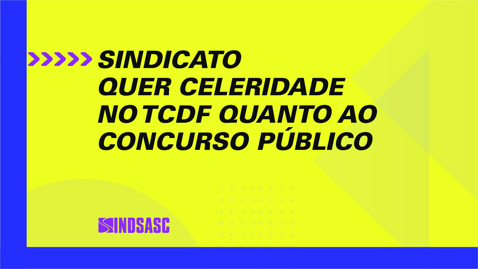 Sindicato quer celeridade no TCDF quanto ao concurso público