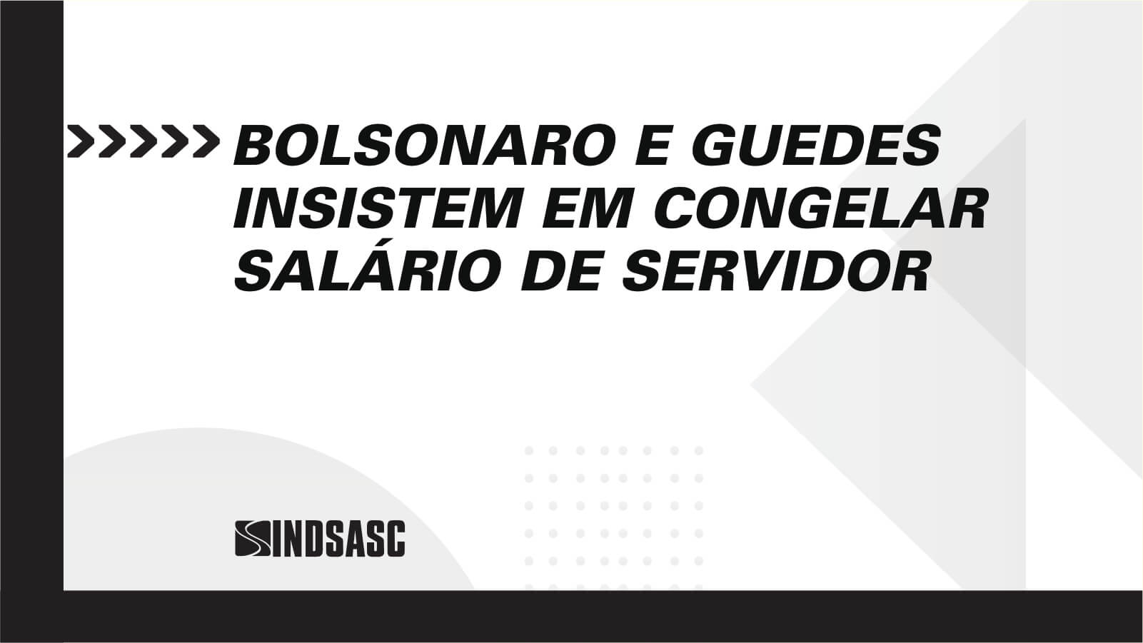 BOLSONARO E GUEDES INSISTEM EM CONGELAR SALÁRIO DE SERVIDOR