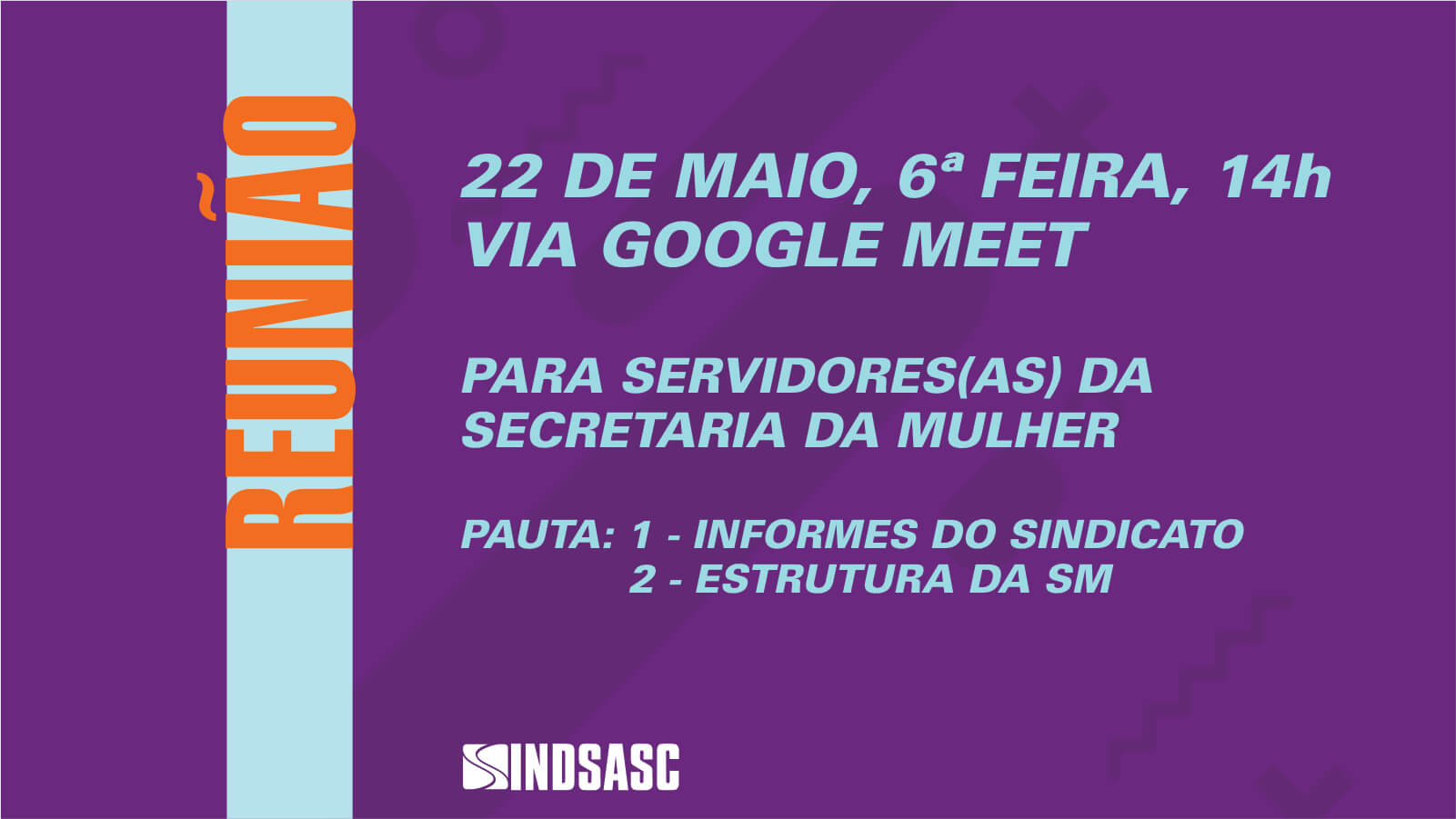 REUNIÃO COM SERVIDORAS(ES) DA SECRETARIA DA MULHER, Sexta, 22/05, 14h