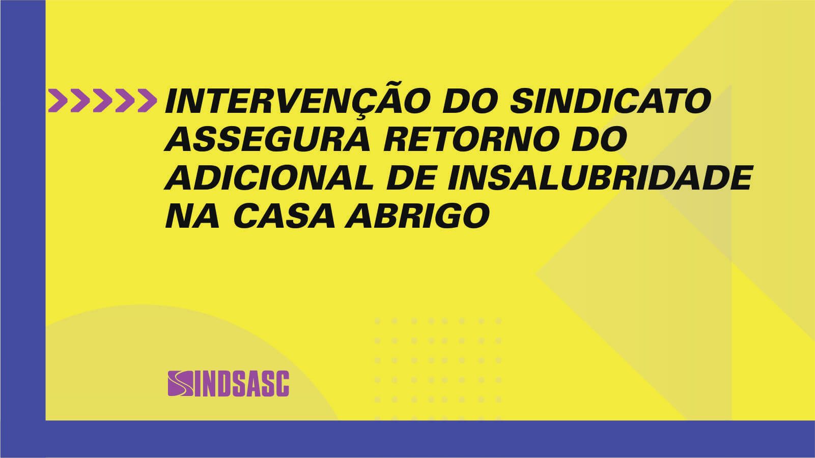 INTERVENÇÃO DO SINDICATO ASSEGURA RETORNO DO ADICIONAL DE INSALUBRIDADE NA CASA ABRIGO