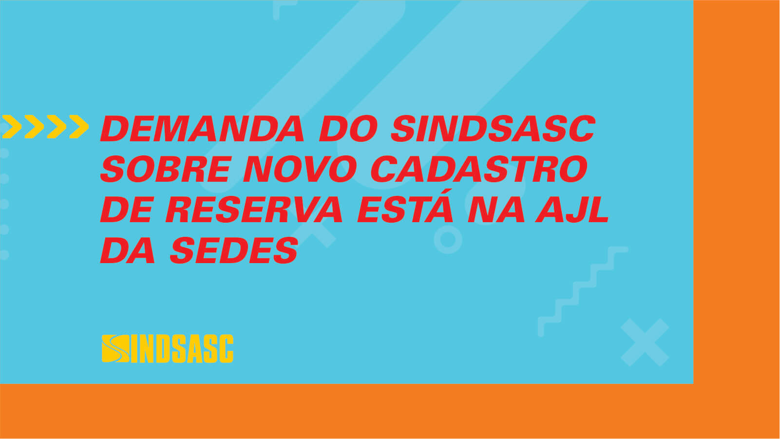 DEMANDA DO SINDSASC SOBRE NOVO CADASTRO DE RESERVA ESTÁ NA AJL DA SEDES