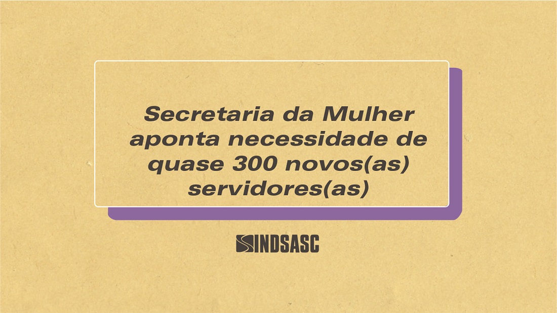 Secretaria da mulher aponta necessidade de quase 300 novos(as) servidores(as)