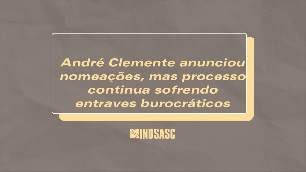 André Clemente anunciou nomeações, mas processo continua sofrendo entraves burocráticos
