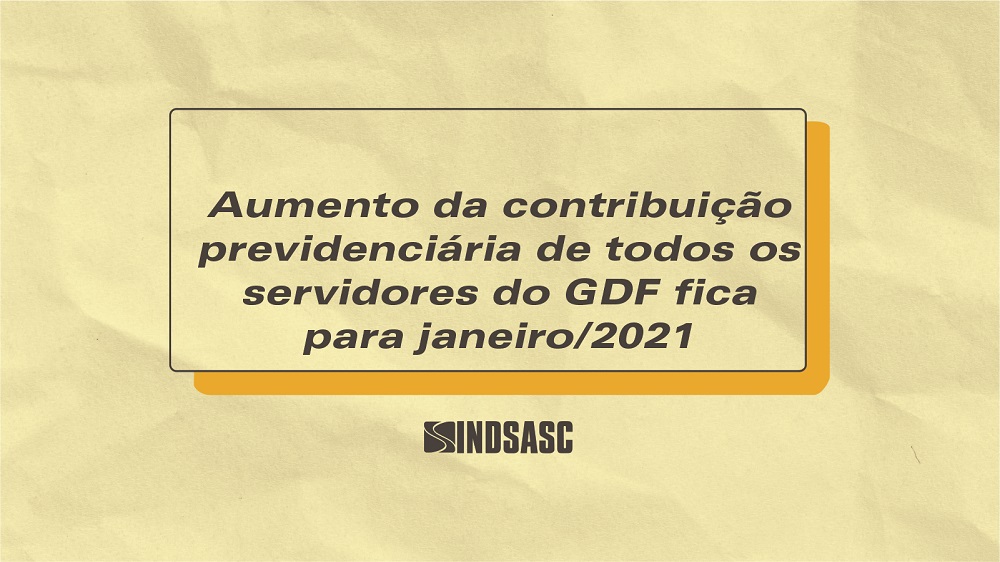 Aumento da contribuição previdenciária de todos os servidores do GDF fica para janeiro/2021