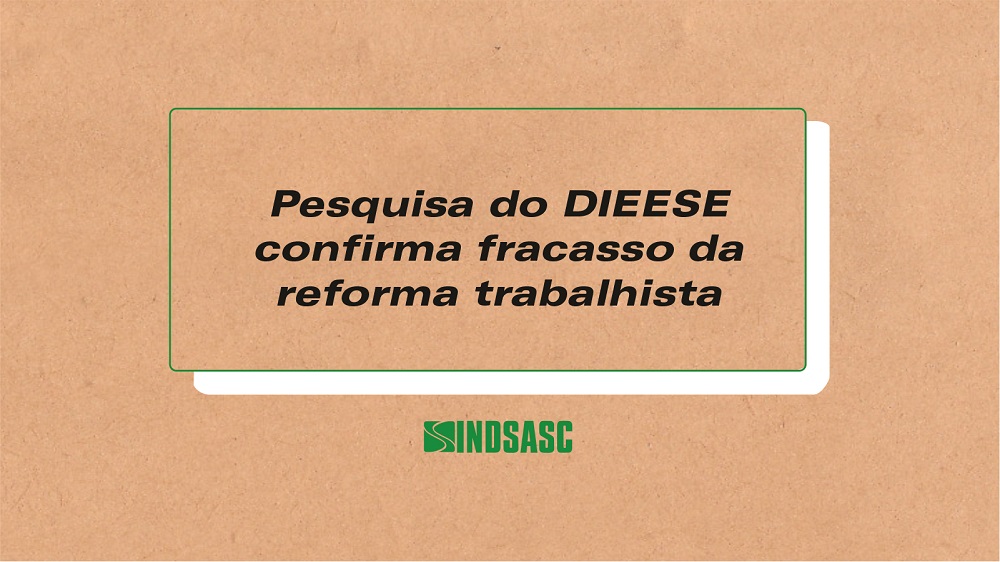 Pesquisa do DIEESE confirma fracasso da reforma trabalhista