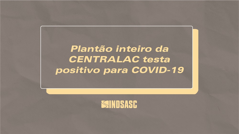 Plantão inteiro da Centralac testa positivo para a COVID-19