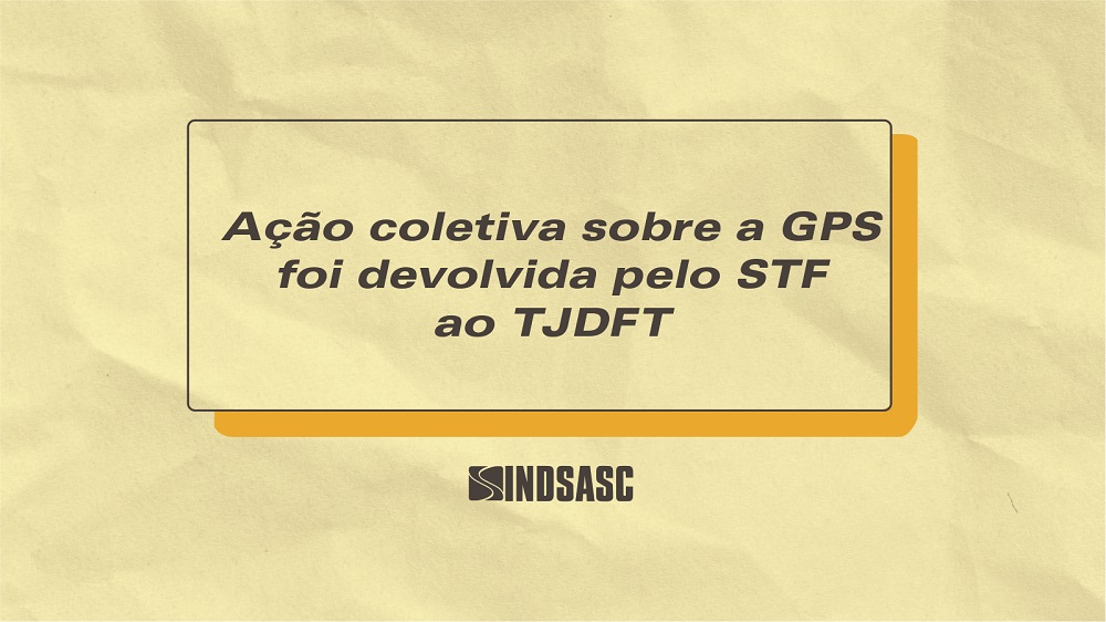 Ação coletiva sobre a GPS foi devolvida pelo STF ao TJDFT