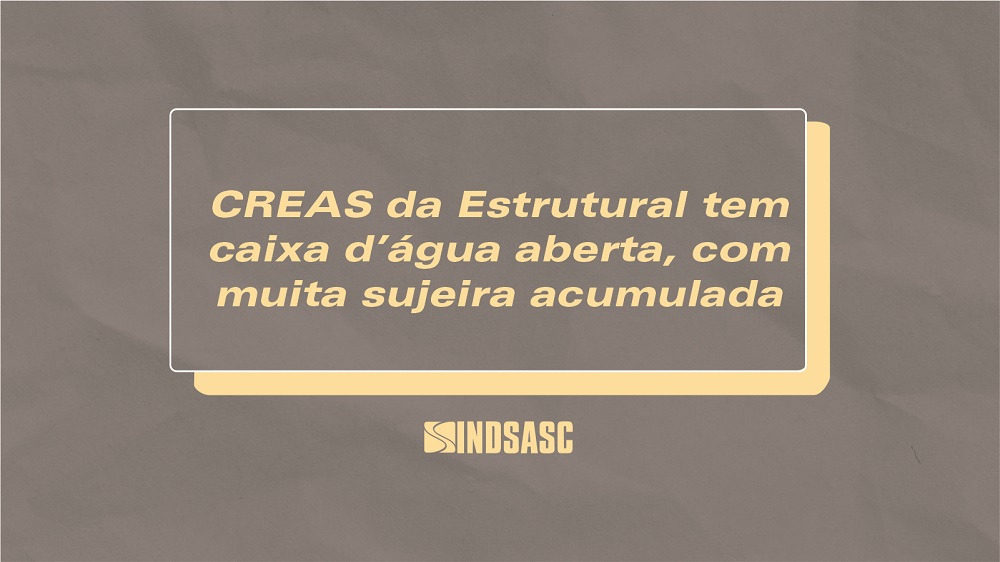 CREAS da Estrutural tem caixa d'água aberta, com muita sujeira acumulada