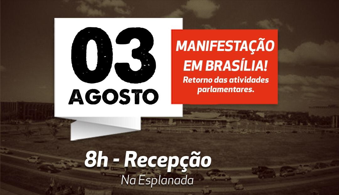 3 de agosto - Manifestação em Brasília! Retorno das atividades parlamentares