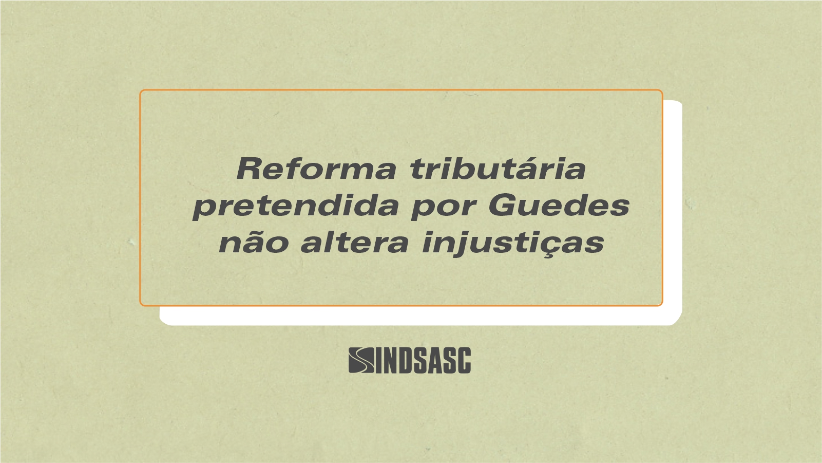 Reforma tributária pretendida por Guedes não altera injustiças
