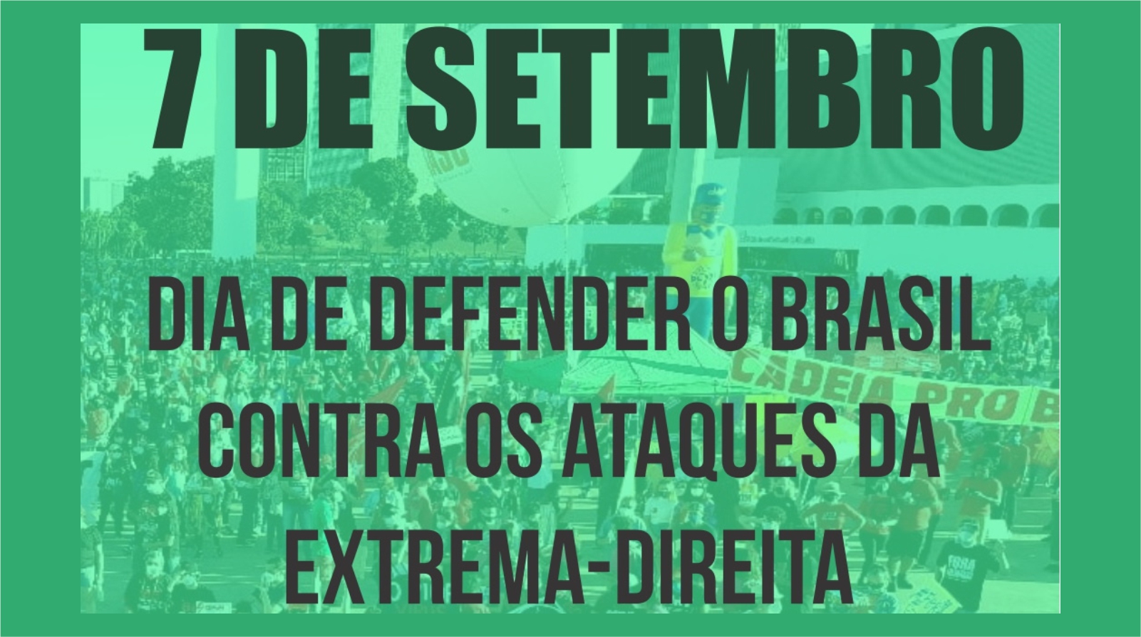 7 de setembro - Dia de defender o Brasil contra os ataques da extrema-direita