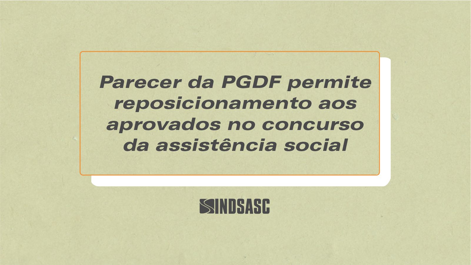 Parecer da PGDF permite reposicionamento aos aprovados no concurso da assistência social