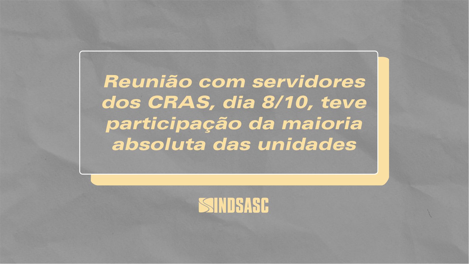 Reunião com servidores dos CRAS, dia 8 de outubro, teve participação da maioria absoluta da unidades