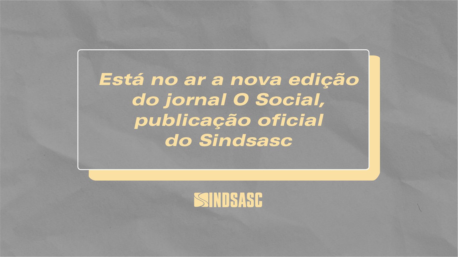 Está no ar a nova edição do jornal O Social, publicação oficial do Sindsasc