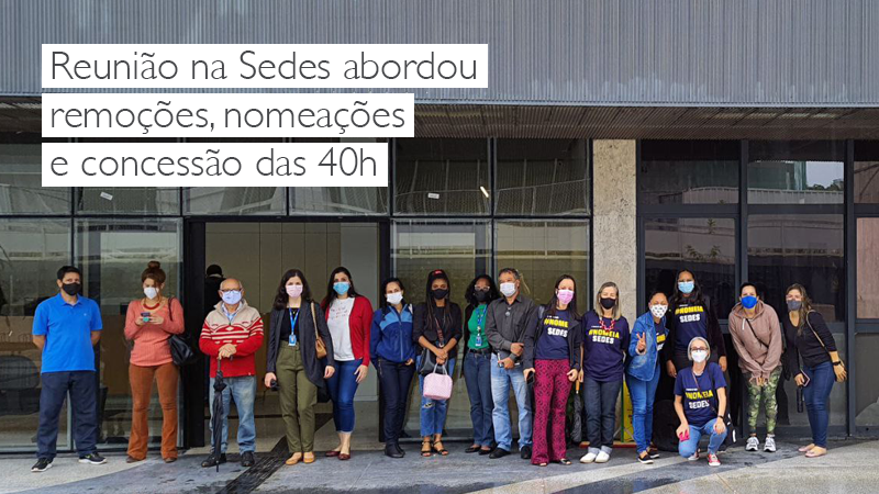 Reunião na SEDES abordou remoções, nomeações e concessão das 40h