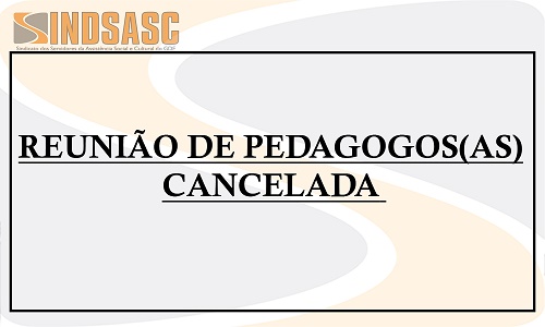 REUNIÃO DE PEDAGOGOS(AS) CANCELADA 